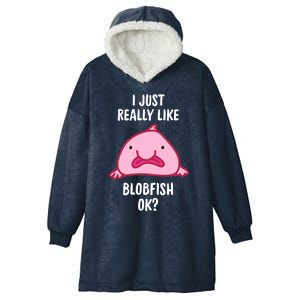 Blobfish Gift I Just Really Like Blobfish Ok Gift Merch Hooded Wearable Blanket