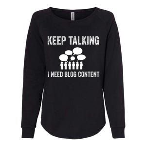 Blogger Gift Idea Keep Talking I Need Blog Content Funny Great Gift Womens California Wash Sweatshirt