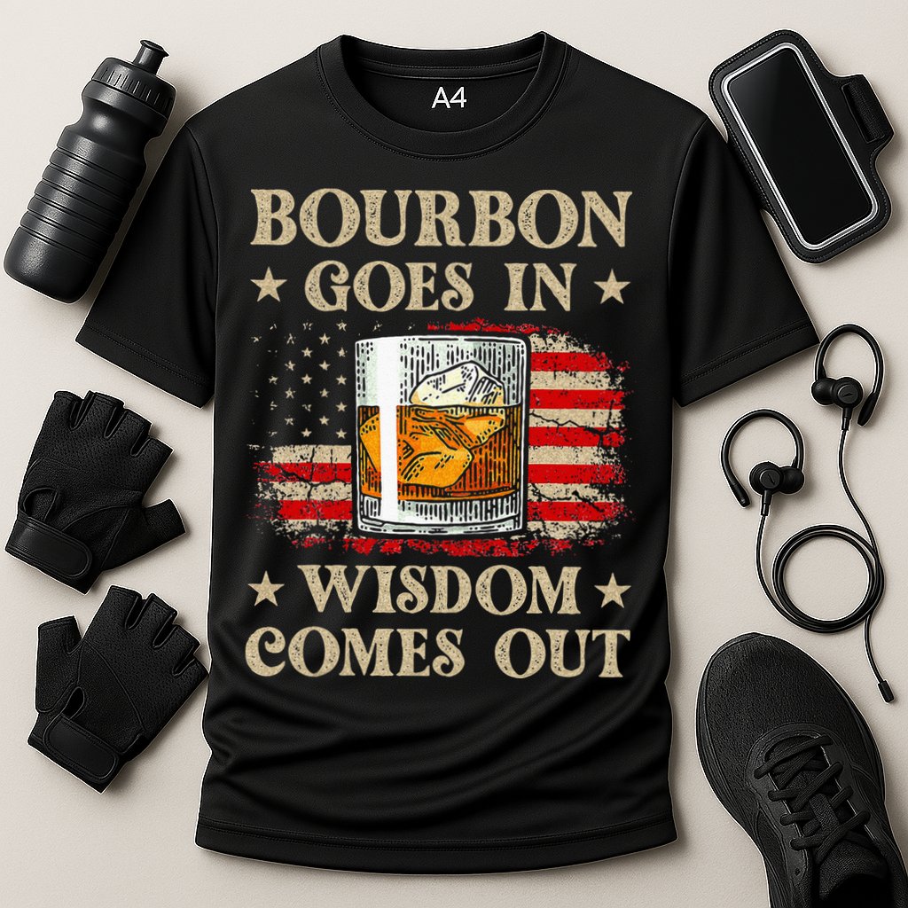 Bourbon Goes In Wisdom Comes Out Funny Drinking Performance Shirt