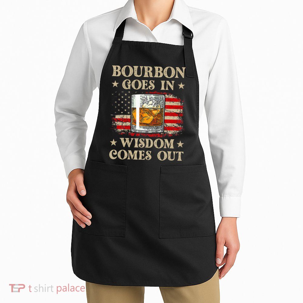 Bourbon Goes In Wisdom Comes Out Funny Drinking Apron