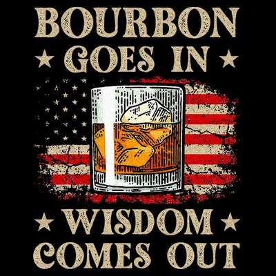 Bourbon Goes In Wisdom Comes Out Funny Drinking T-Shirt