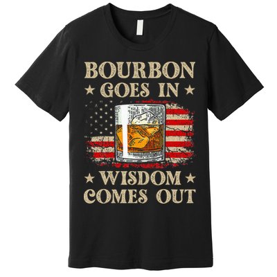 Bourbon Goes In Wisdom Comes Out Funny Drinking Premium T-Shirt