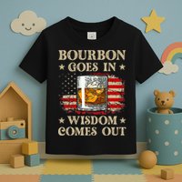 Bourbon Goes In Wisdom Comes Out Funny Drinking Toddler T-Shirt