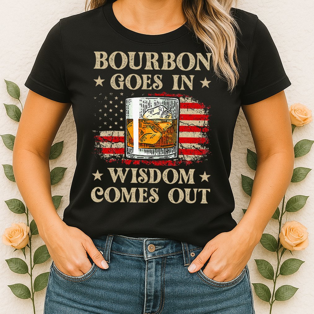 Bourbon Goes In Wisdom Comes Out Funny Drinking Womens T-Shirt