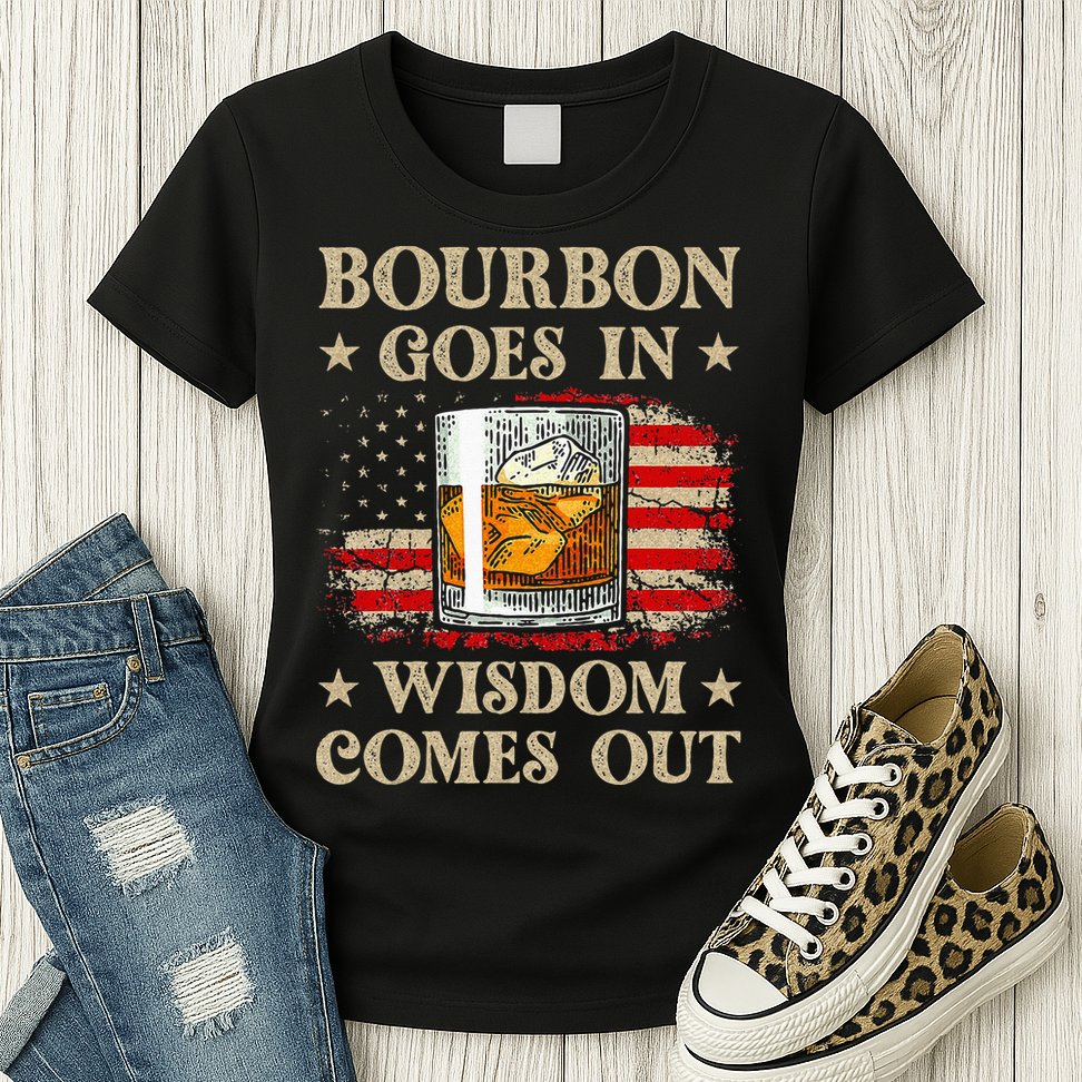 Bourbon Goes In Wisdom Comes Out Funny Drinking Womens T-Shirt