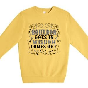 Bourbon Goes In Wisdom Comes Out Premium Crewneck Sweatshirt