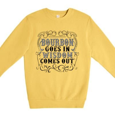 Bourbon Goes In Wisdom Comes Out Premium Crewneck Sweatshirt