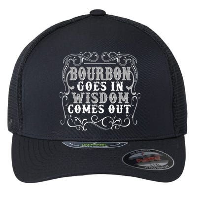 Bourbon Goes In Wisdom Comes Out Flexfit Unipanel Trucker Cap