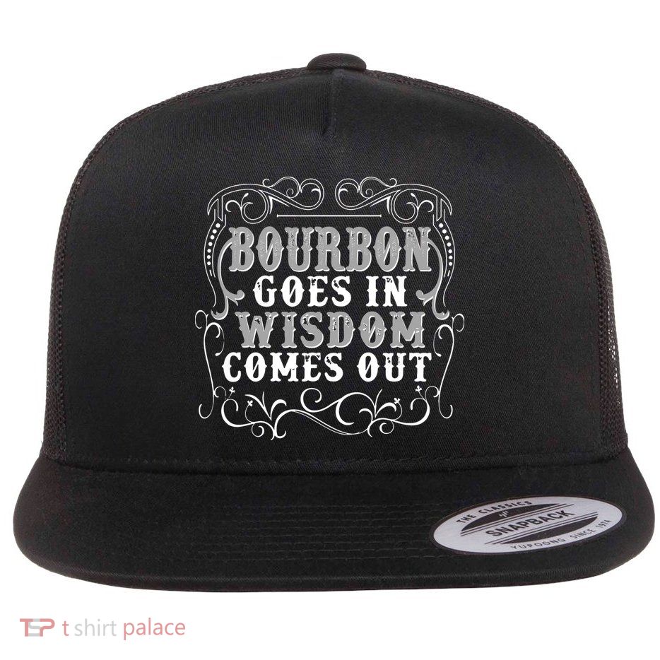 Bourbon Goes In Wisdom Comes Out Flatbill Hat