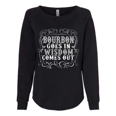 Bourbon Goes In Wisdom Comes Out Womens California Wash Sweatshirt