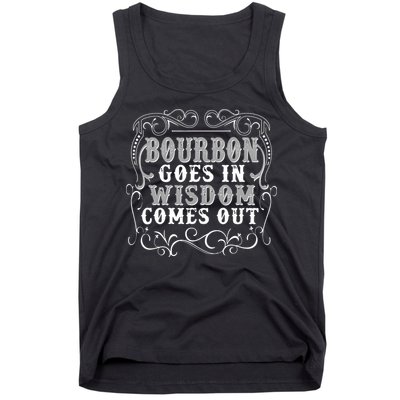 Bourbon Goes In Wisdom Comes Out Tank Top