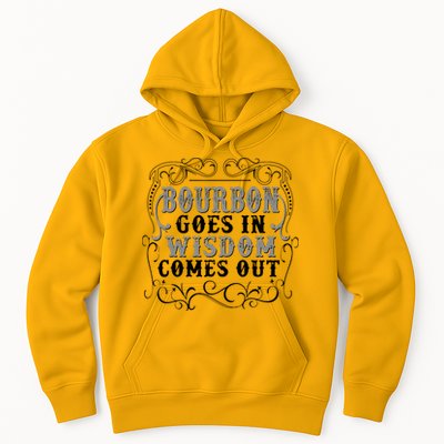 Bourbon Goes In Wisdom Comes Out Hoodie