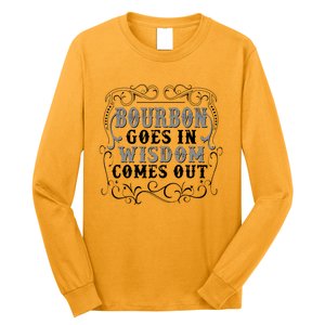 Bourbon Goes In Wisdom Comes Out Long Sleeve Shirt