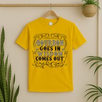 Bourbon Goes In Wisdom Comes Out T-Shirt