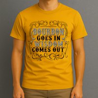 Bourbon Goes In Wisdom Comes Out T-Shirt