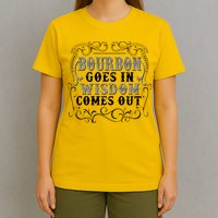 Bourbon Goes In Wisdom Comes Out T-Shirt