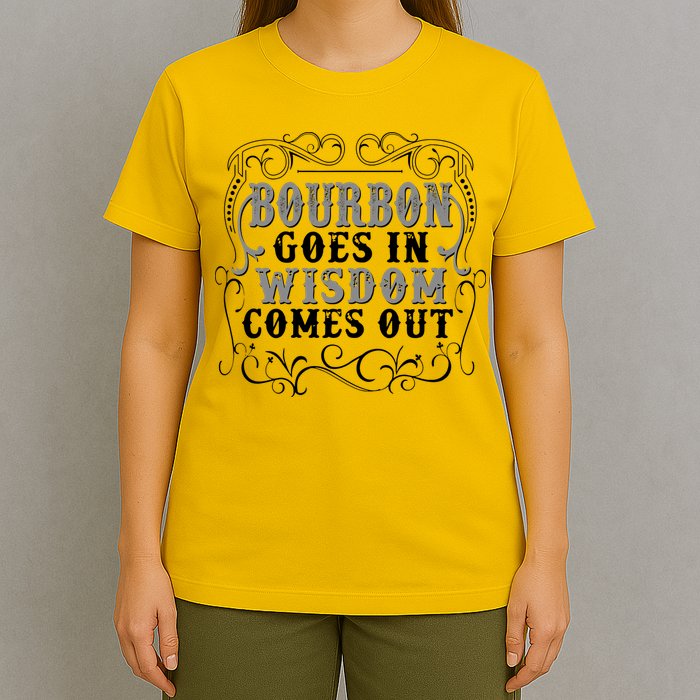 Bourbon Goes In Wisdom Comes Out T-Shirt