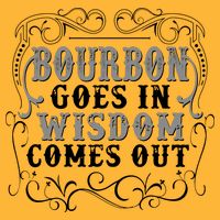 Bourbon Goes In Wisdom Comes Out T-Shirt