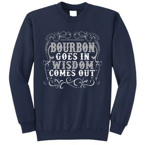 Bourbon Goes In Wisdom Comes Out Sweatshirt