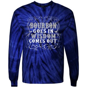 Bourbon Goes In Wisdom Comes Out Tie-Dye Long Sleeve Shirt