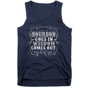 Bourbon Goes In Wisdom Comes Out Tank Top