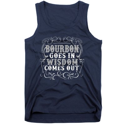 Bourbon Goes In Wisdom Comes Out Tank Top