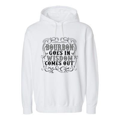 Bourbon Goes In Wisdom Comes Out Garment-Dyed Fleece Hoodie