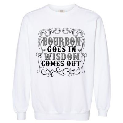 Bourbon Goes In Wisdom Comes Out Garment-Dyed Sweatshirt