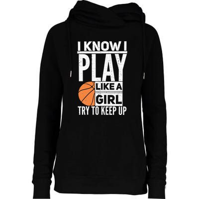 Basketball Girl I Know I Play Like A Girl Try To Keep Up Womens Funnel Neck Pullover Hood