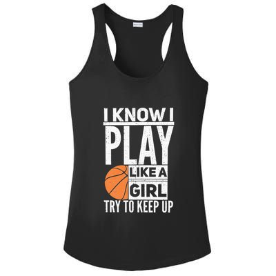 Basketball Girl I Know I Play Like A Girl Try To Keep Up Ladies PosiCharge Competitor Racerback Tank