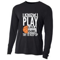 Basketball Girl I Know I Play Like A Girl Try To Keep Up Cooling Performance Long Sleeve Crew
