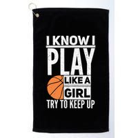 Basketball Girl I Know I Play Like A Girl Try To Keep Up Golf Towel