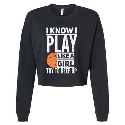 Basketball Girl I Know I Play Like A Girl Try To Keep Up Cropped Pullover Crew