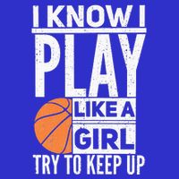 Basketball Girl I Know I Play Like A Girl Try To Keep Up Long Sleeve Shirt