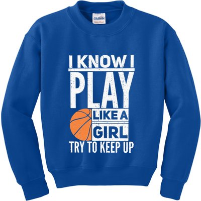 Basketball Girl I Know I Play Like A Girl Try To Keep Up Kids Sweatshirt