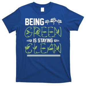 Being Green Is Staying Clean Gift T-Shirt