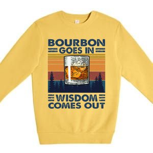 Bourbon Goes In Wisdom Comes Out Bourbon Drinking Lover Gift Premium Crewneck Sweatshirt