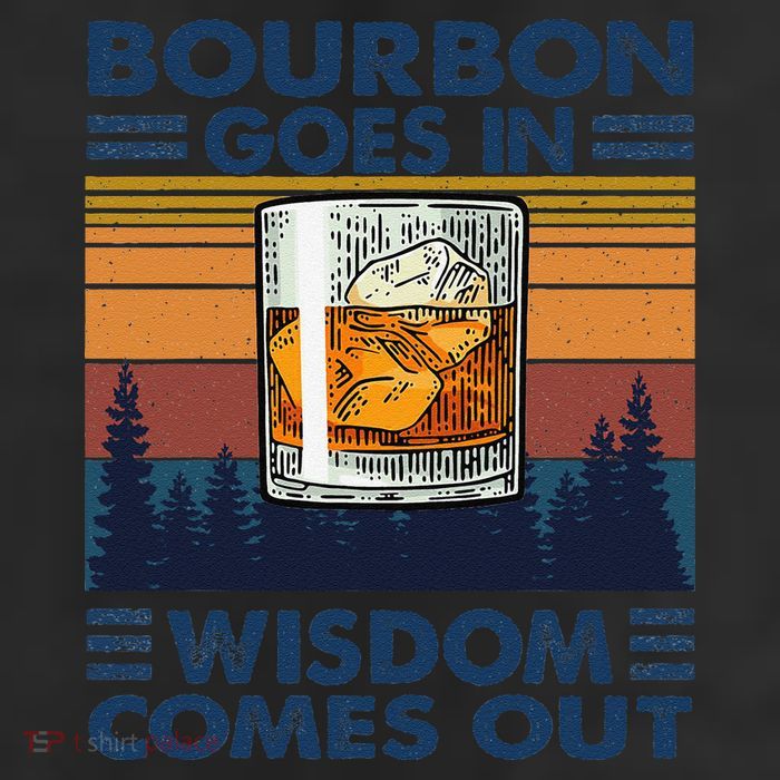 Bourbon Goes In Wisdom Comes Out Bourbon Drinking Lover Gift Cool Comfort Performance Bucket Hat