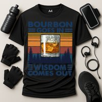 Bourbon Goes In Wisdom Comes Out Bourbon Drinking Lover Gift Performance Shirt