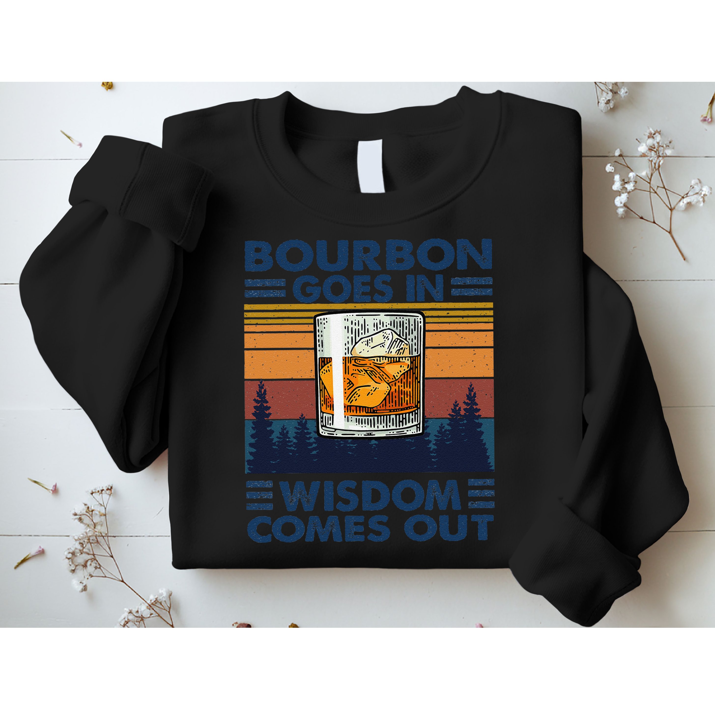 Bourbon Goes In Wisdom Comes Out Bourbon Drinking Lover Gift Sweatshirt