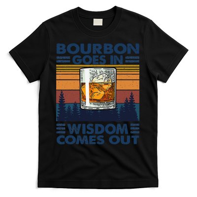 Bourbon Goes In Wisdom Comes Out Bourbon Drinking Lover Gift T-Shirt