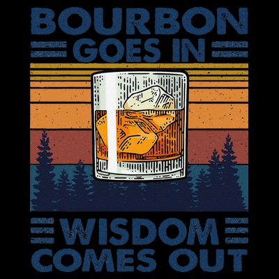 Bourbon Goes In Wisdom Comes Out Bourbon Drinking Lover Gift T-Shirt