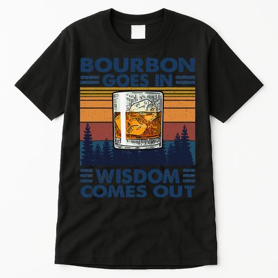 Bourbon Goes In Wisdom Comes Out Bourbon Drinking Lover Gift Tall T-Shirt