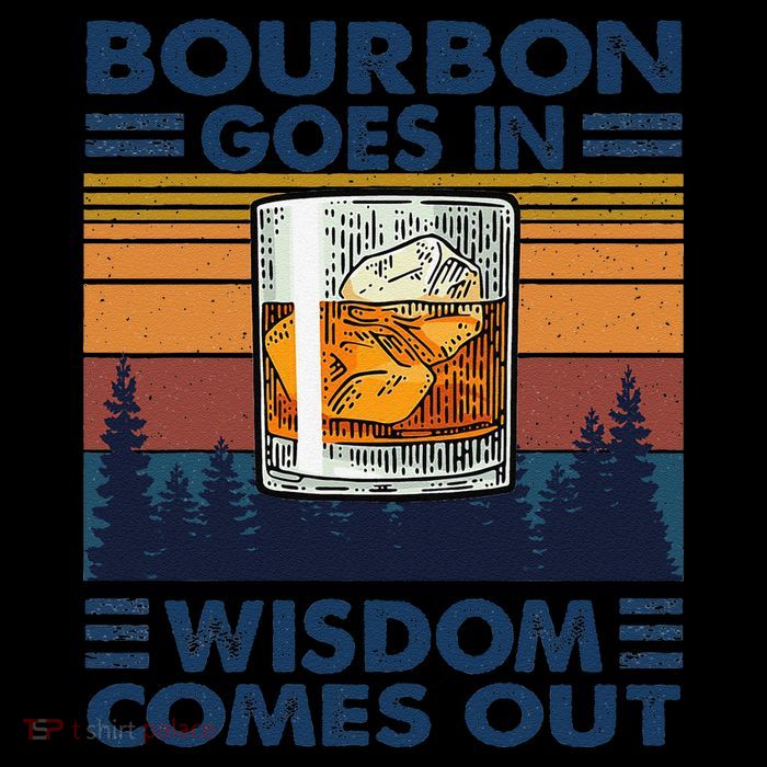 Bourbon Goes In Wisdom Comes Out Bourbon Drinking Lover Gift Tall T-Shirt