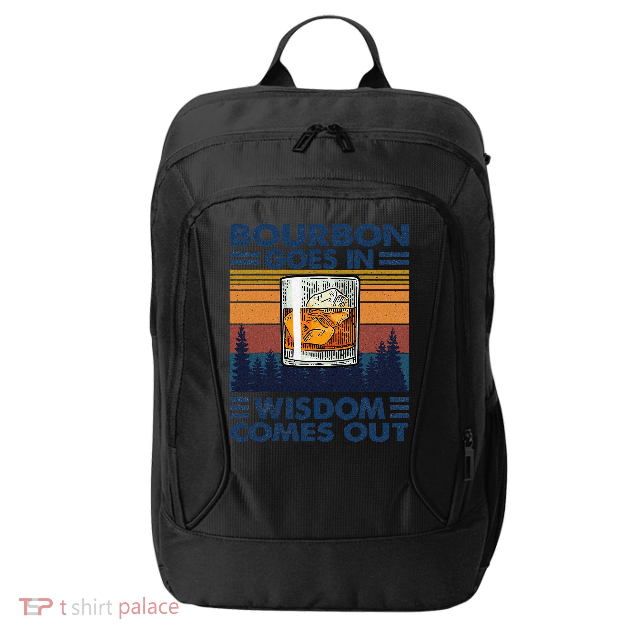 Bourbon Goes In Wisdom Comes Out Bourbon Drinking Lover Gift City Backpack