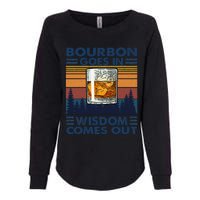 Bourbon Goes In Wisdom Comes Out Bourbon Drinking Lover Gift Womens California Wash Sweatshirt