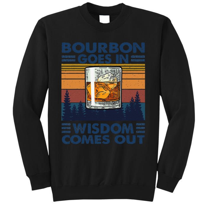 Bourbon Goes In Wisdom Comes Out Bourbon Drinking Lover Gift Tall Sweatshirt