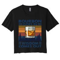 Bourbon Goes In Wisdom Comes Out Bourbon Drinking Lover Gift Women's Crop Top Tee