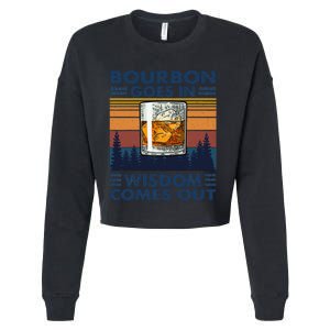 Bourbon Goes In Wisdom Comes Out Bourbon Drinking Lover Gift Cropped Pullover Crew