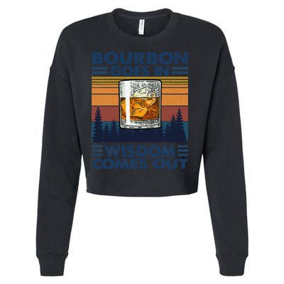 Bourbon Goes In Wisdom Comes Out Bourbon Drinking Lover Gift Cropped Pullover Crew
